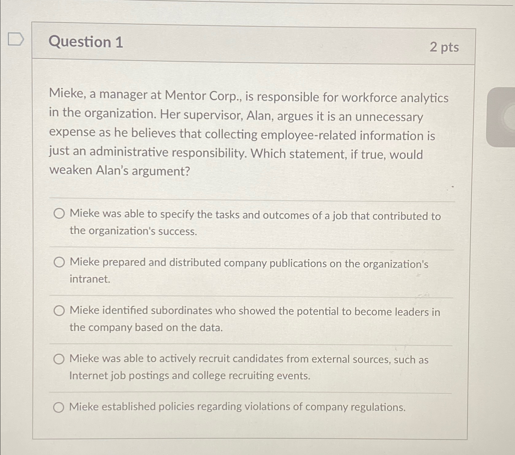  Question 1 2pts Mieke, a manager at Mentor Corp., is responsible
