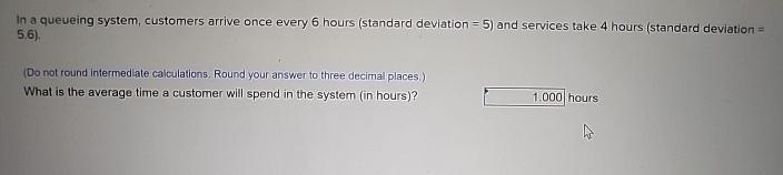  In a queueing system, customers arrive once every 6 hours (standard
