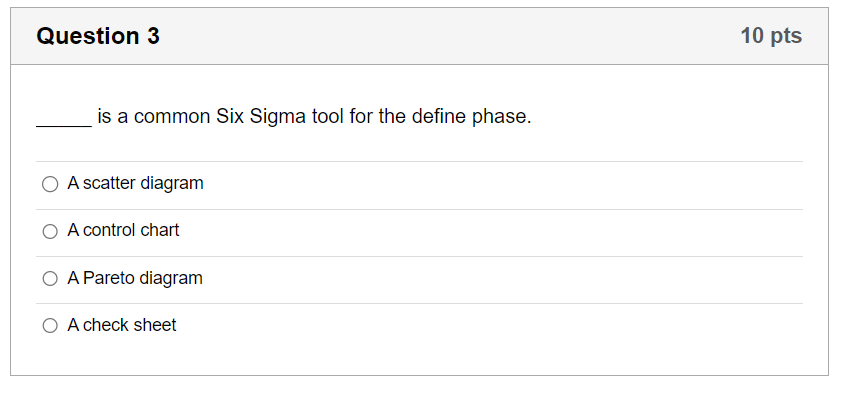  Question 3 is a common Six Sigma tool for the define