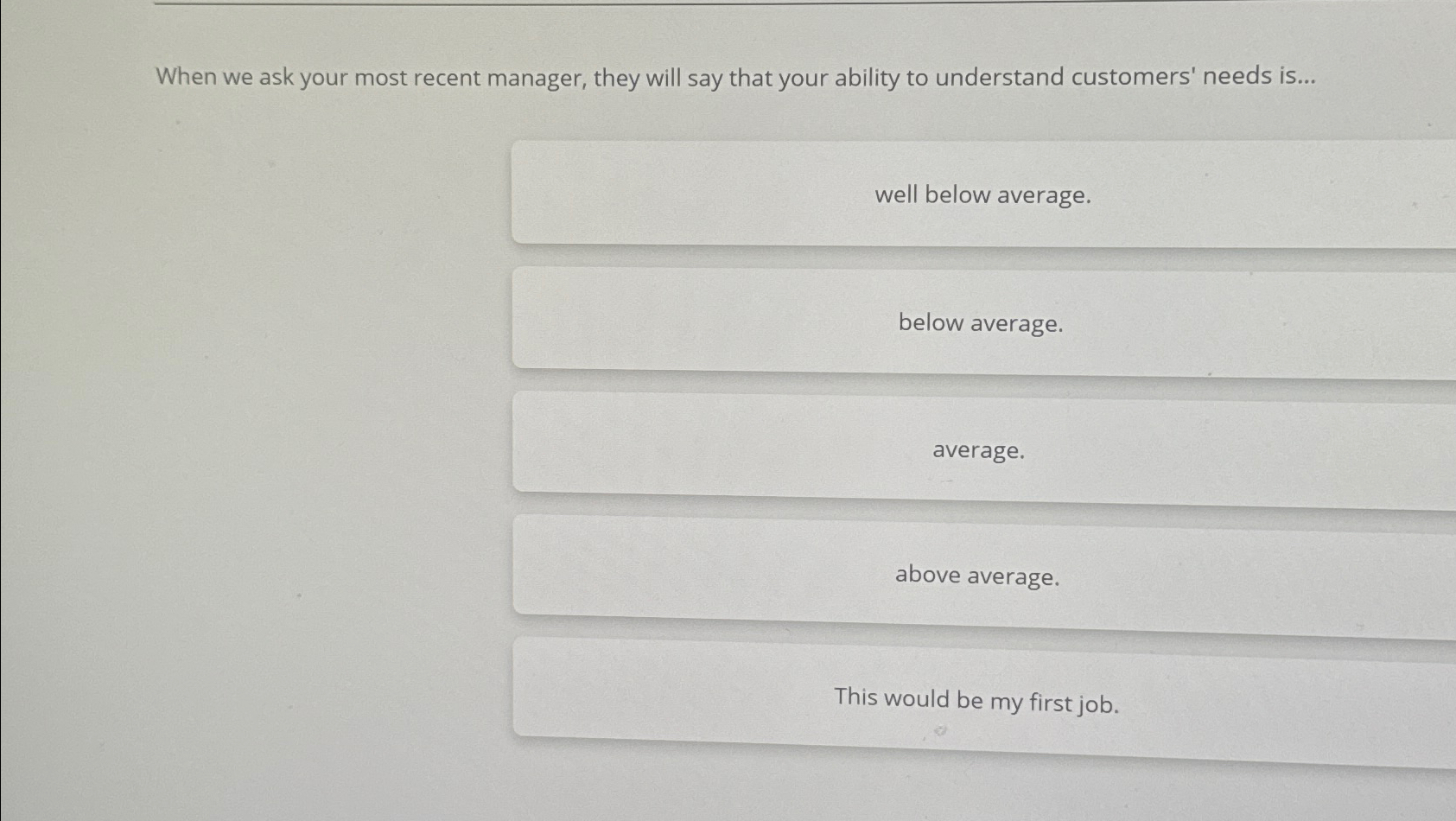  When we ask your most recent manager, they will say that