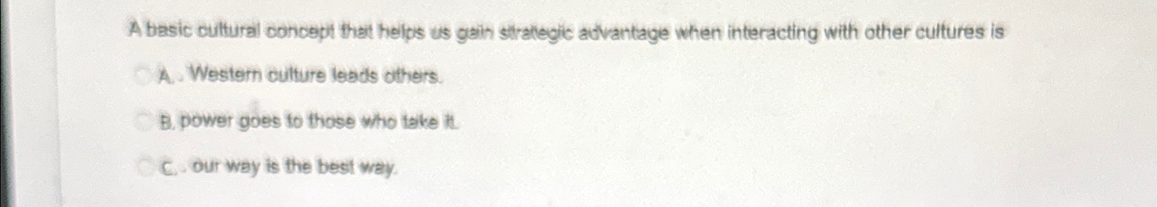  A basic cultural concept that helps us gain strategic advantage when