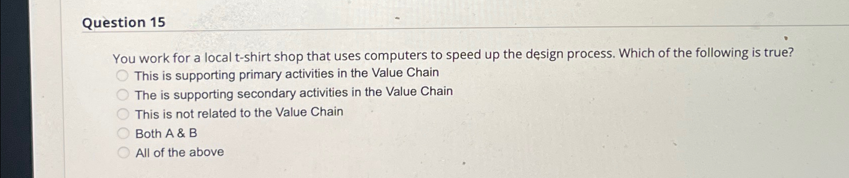  Question 15 You work for a local t-shirt shop that uses