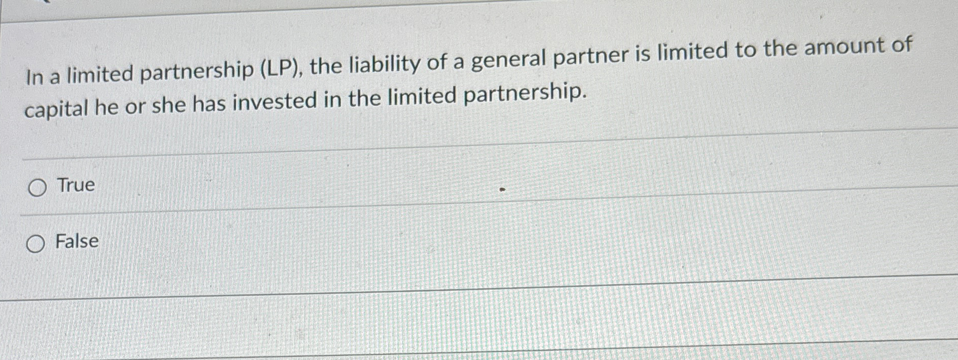  In a limited partnership (LP), the liability of a general partner