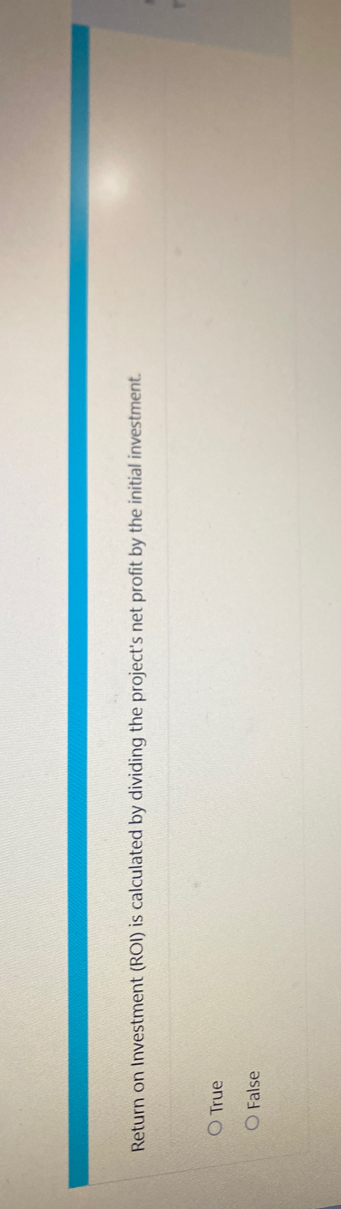  Return on Investment (ROI) is calculated by dividing the project's net
