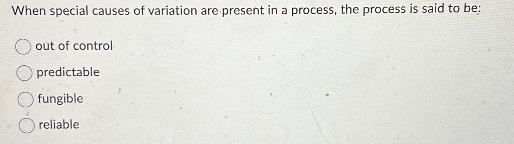  When special causes of variation are present in a process, the