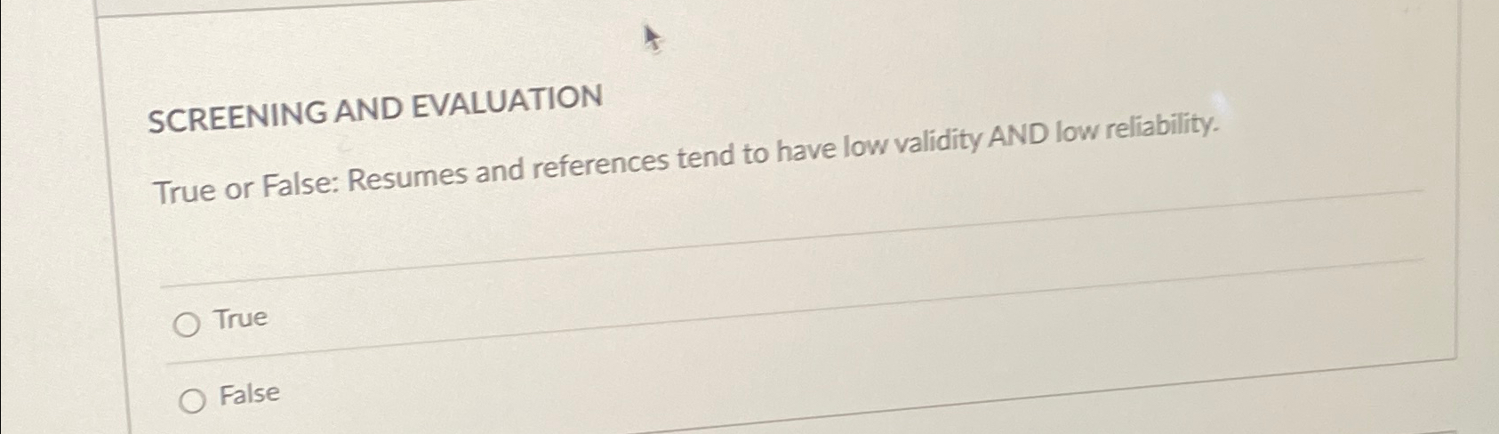  SCREENING AND EVALUATION True or False: Resumes and references tend to