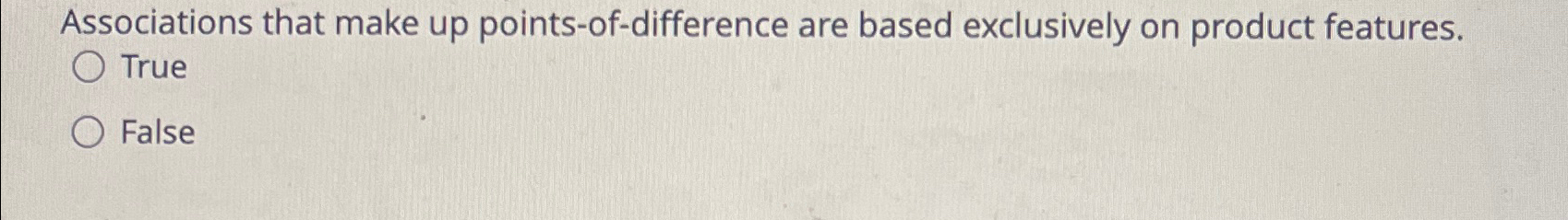  Associations that make up points-of-difference are based exclusively on product features.