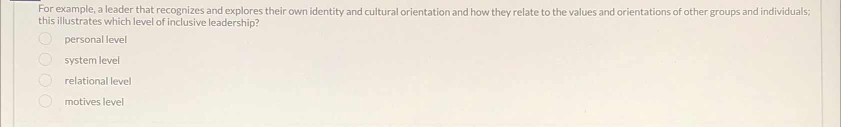  For example, a leader that recognizes and explores their own identity