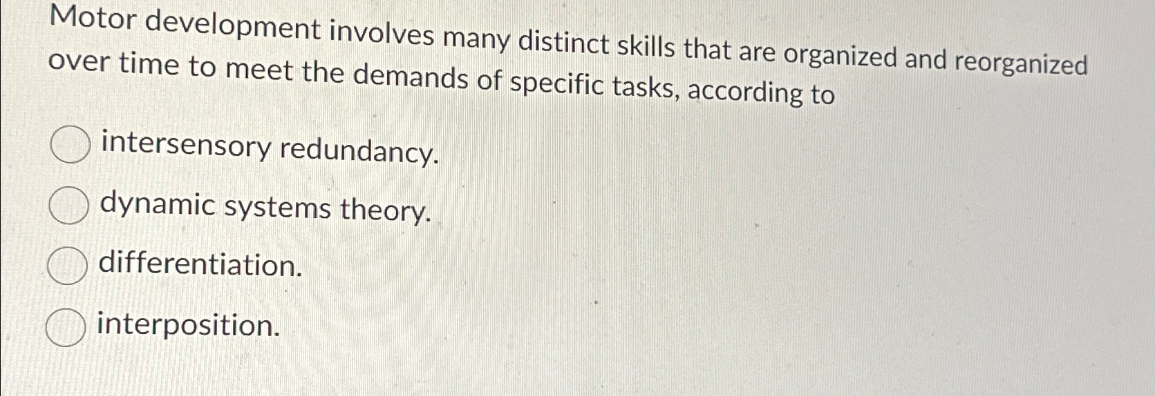  Motor development involves many distinct skills that are organized and reorganized