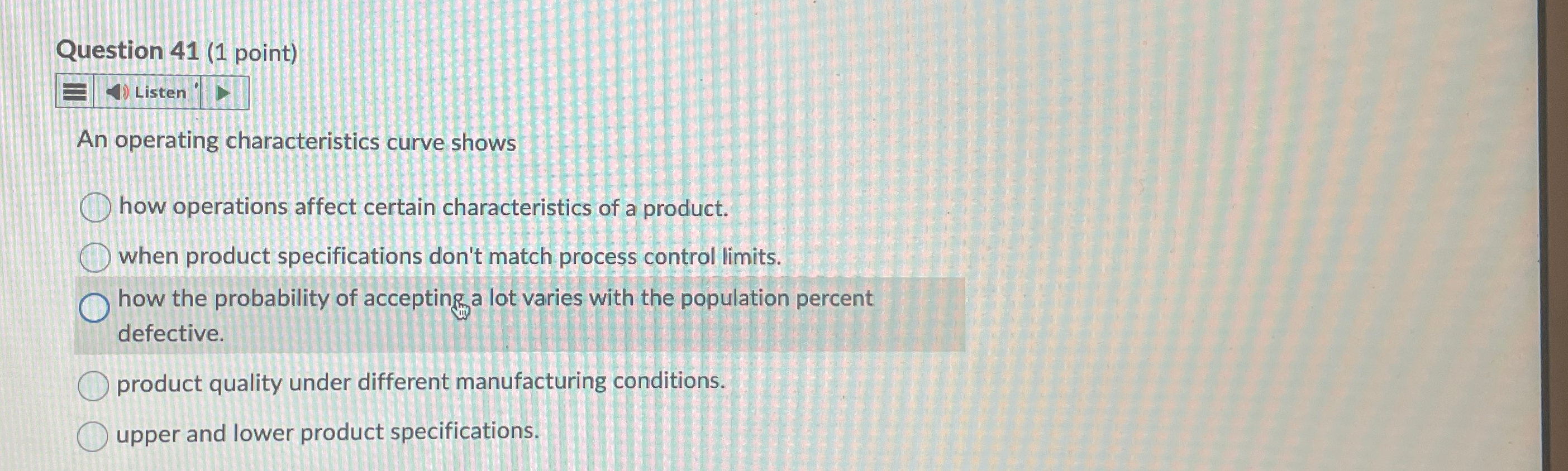  Question 41(1 point) An operating characteristics curve shows how operations affect