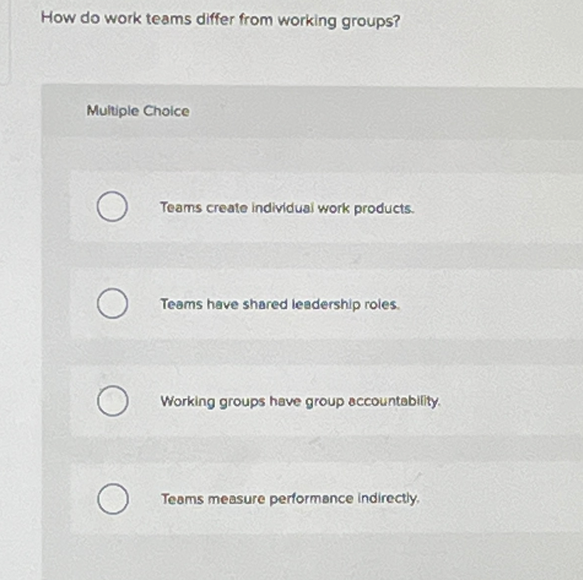  How do work teams differ from working groups? Multiple Cholce Teams