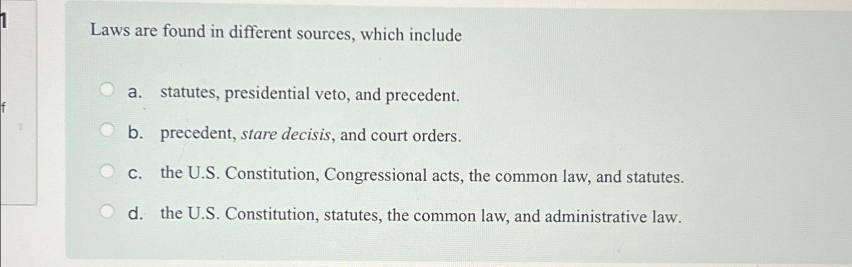  Laws are found in different sources, which include a. statutes, presidential
