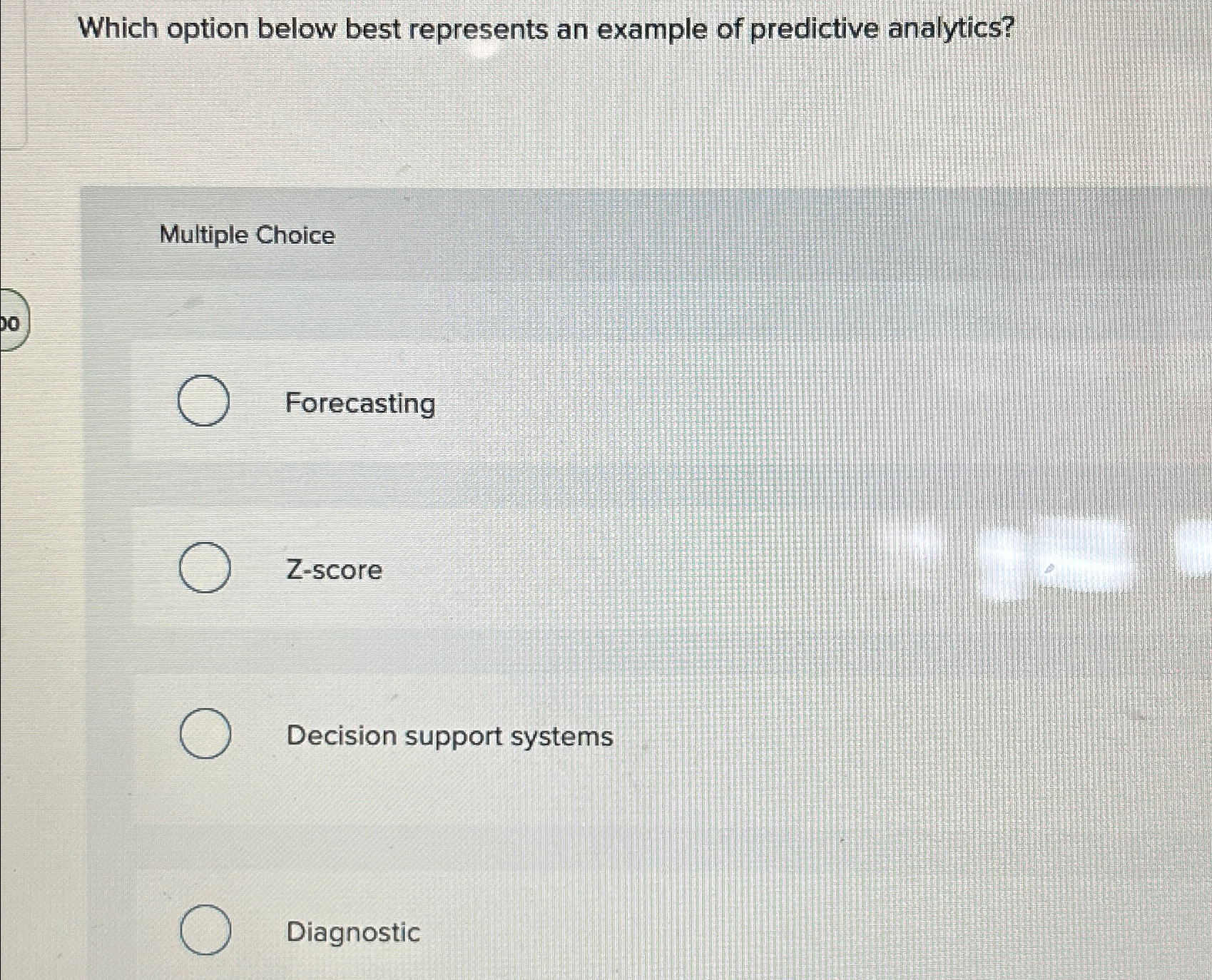  Which option below best represents an example of predictive analytics? Multiple