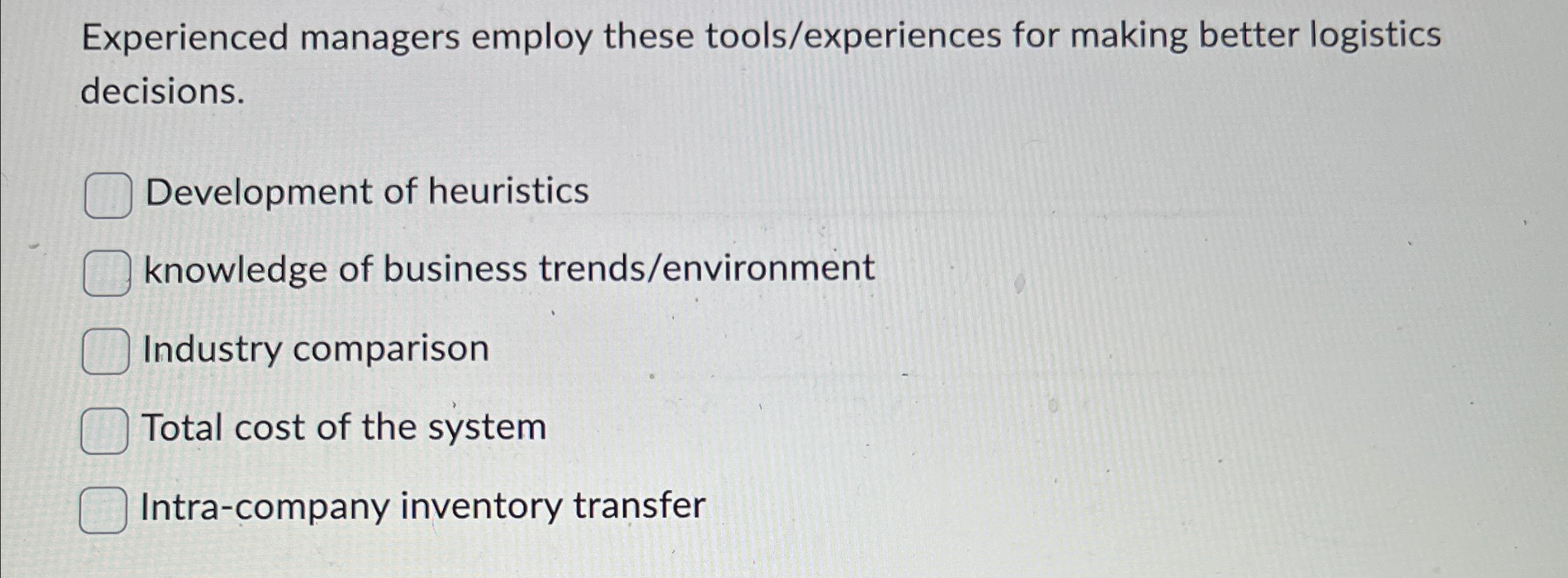  Experienced managers employ these tools/experiences for making better logistics decisions. Development