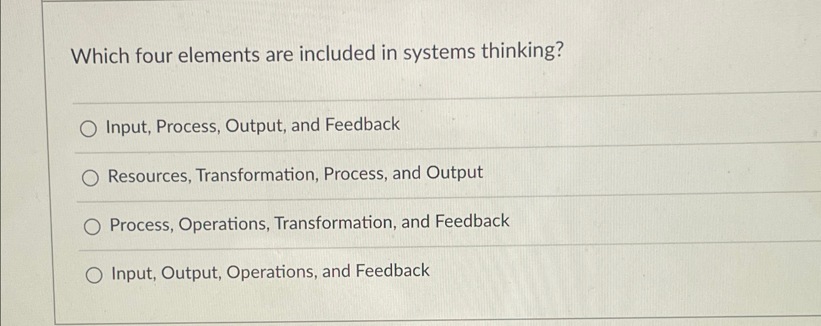  Which four elements are included in systems thinking? Input, Process, Output,