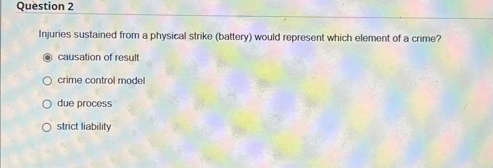  Question 2 Injuries sustained from a physical strike (battery) would represent