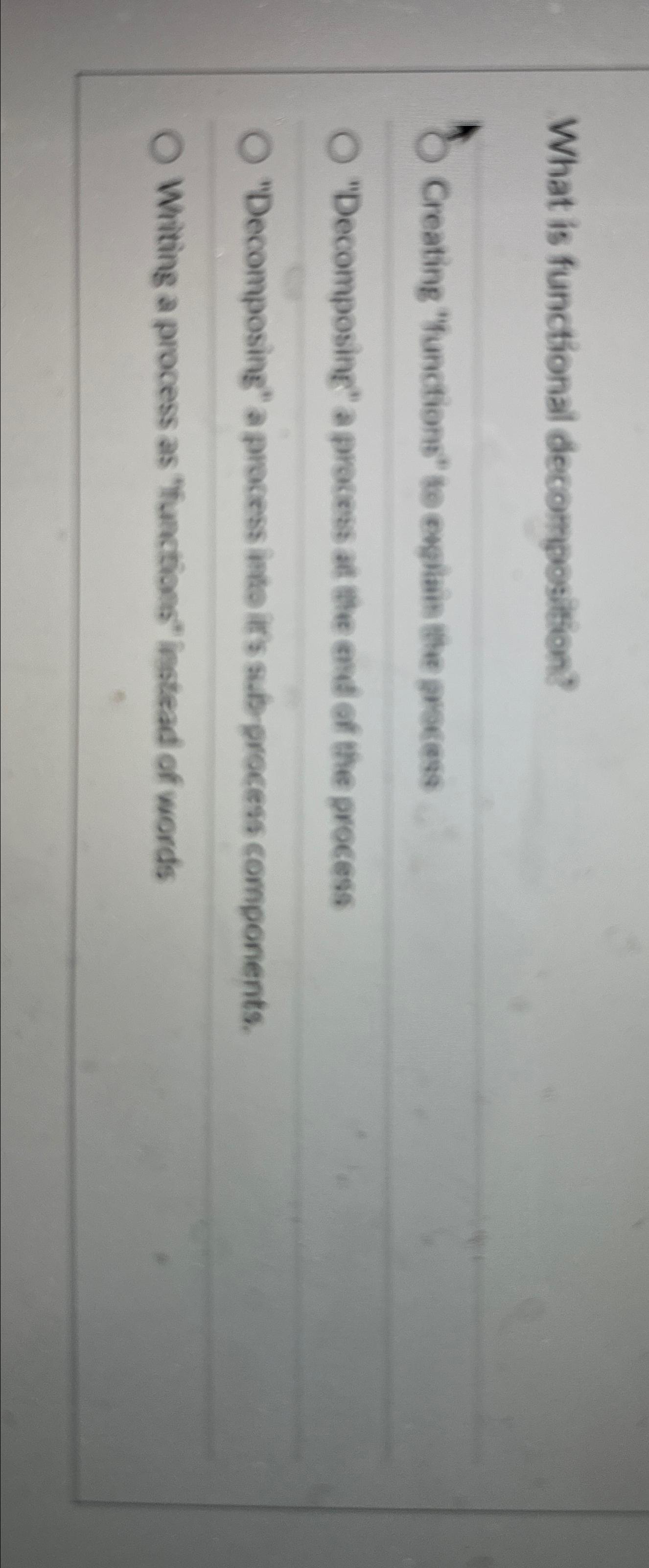  What is functional decomposition? Creating "Functions" to evgiais the process "Decomposing"