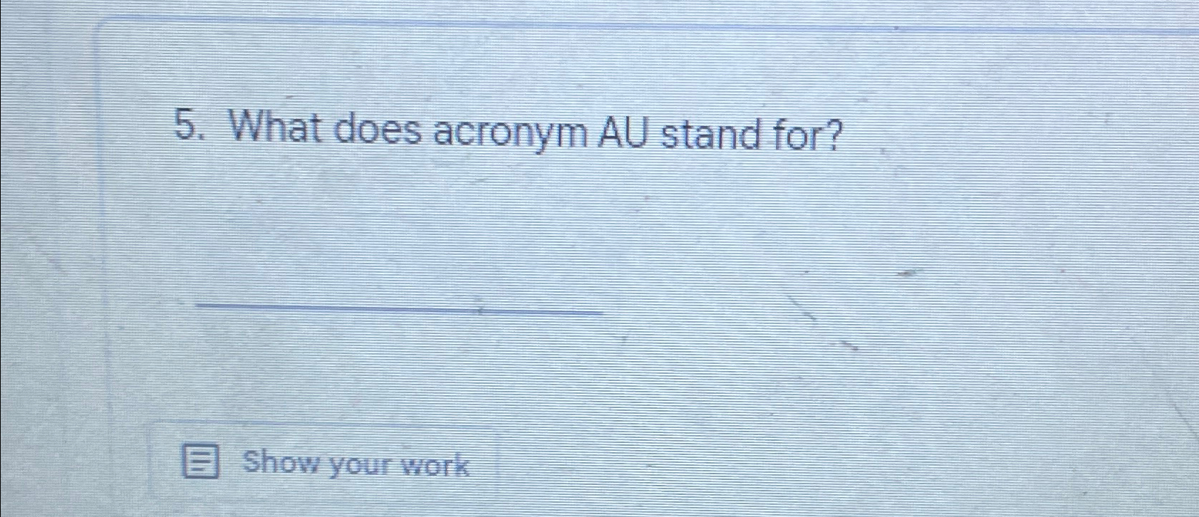  What does acronym AU stand for? Show your work 
