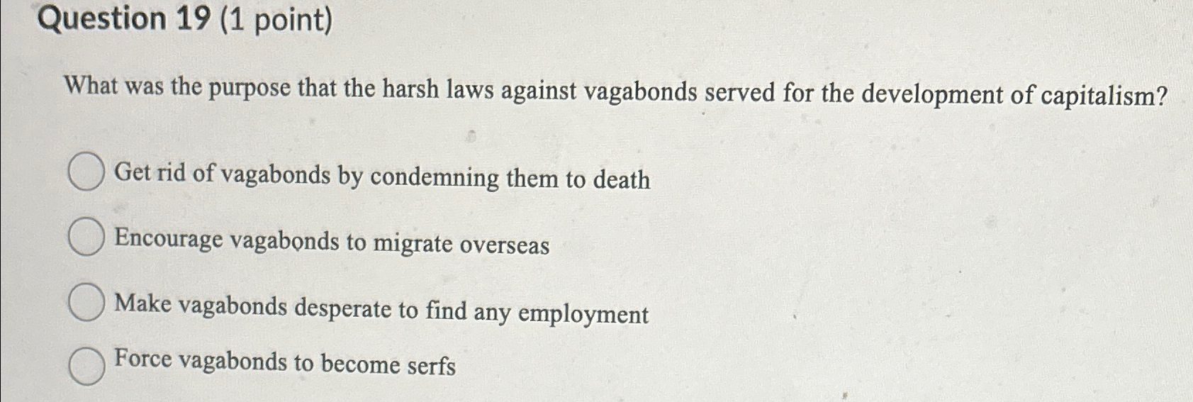  Question 19(1 point) What was the purpose that the harsh laws