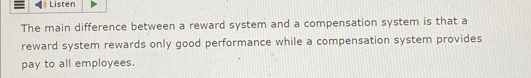  Listen The main difference between a reward system and a compensation