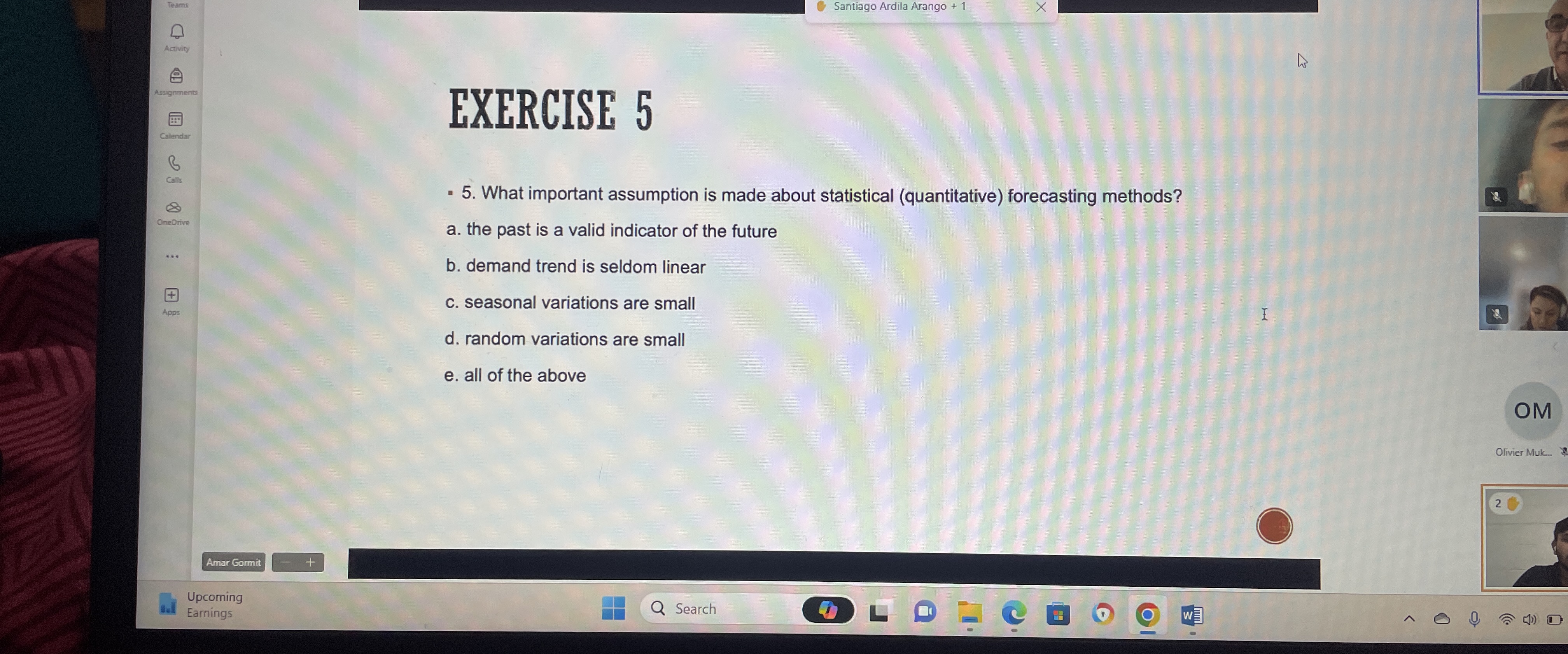  EXERCISE 5 What important assumption is made about statistical (quantitative) forecasting
