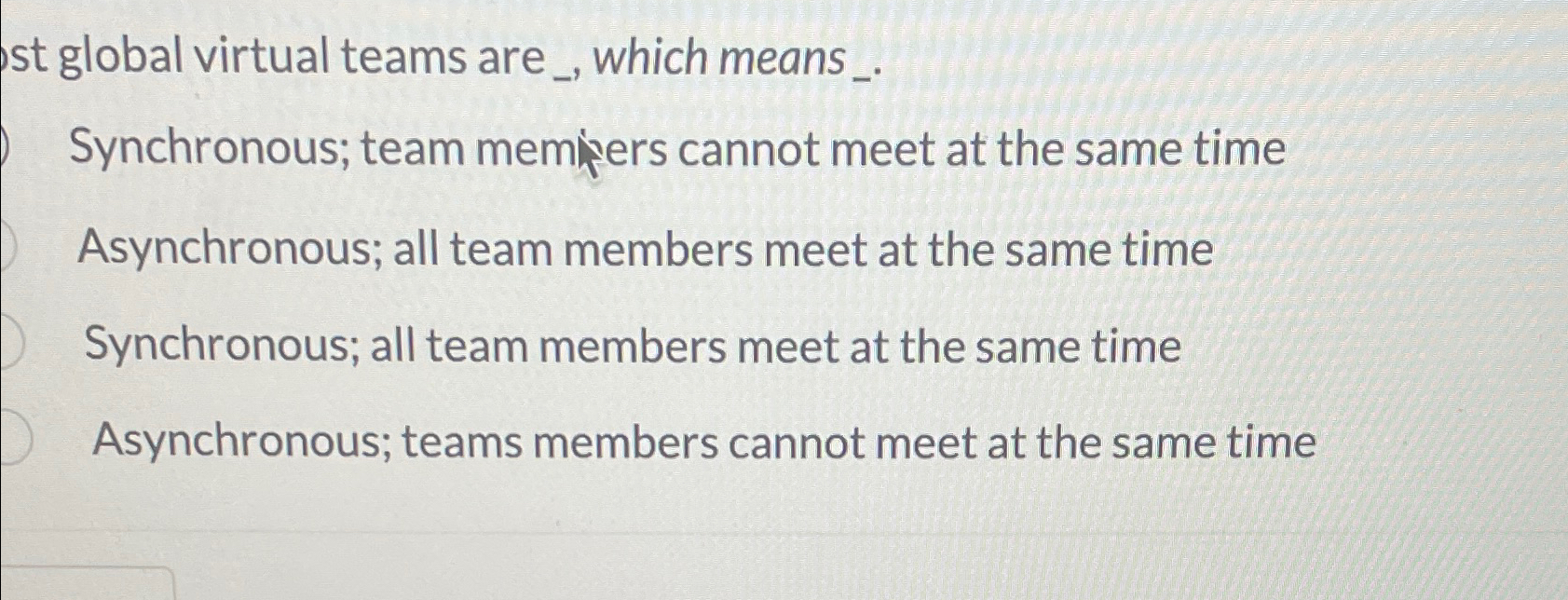  st global virtual teams are _, which means . Synchronous; team