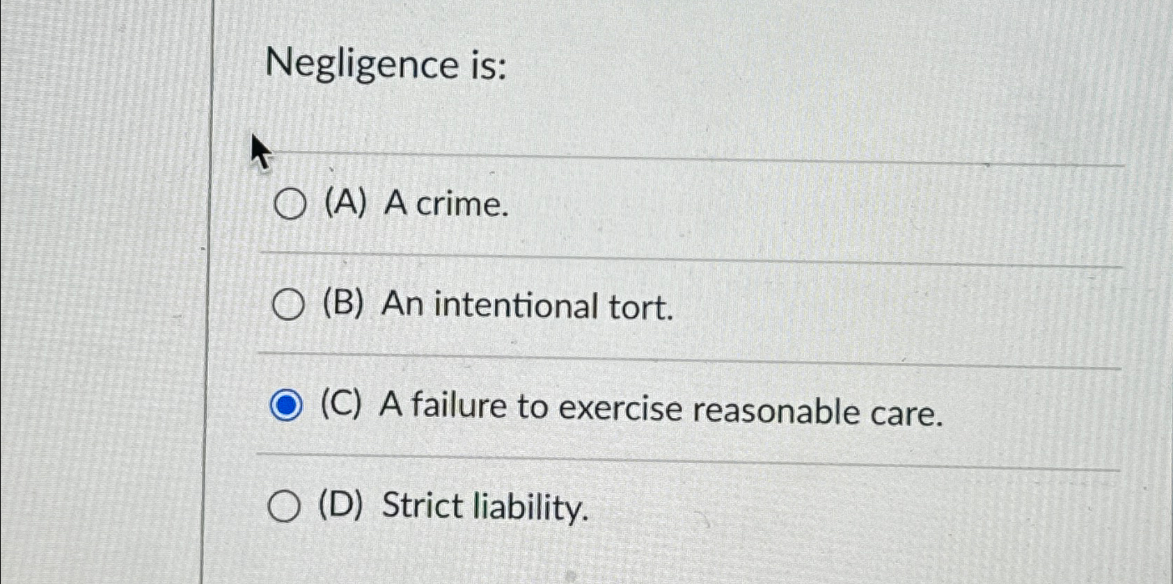  Negligence is: (A) A crime. (B) An intentional tort. (C) A