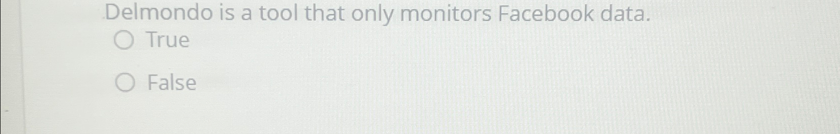  Delmondo is a tool that only monitors Facebook data. True False