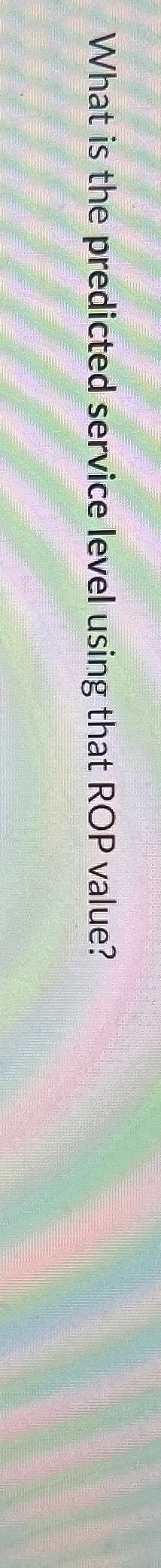  What is the predicted service level using that ROP value? 