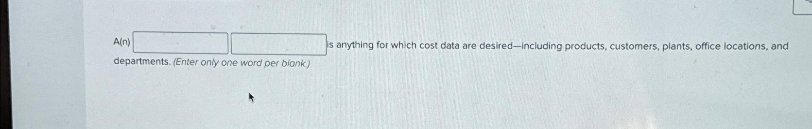  A(n) is anything for which cost data are desired-including products, customers,
