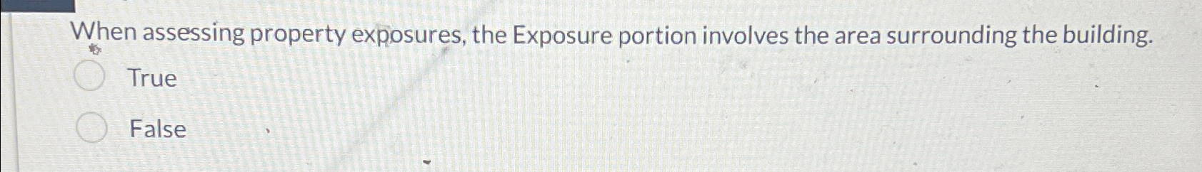  When assessing property exposures, the Exposure portion involves the area surrounding