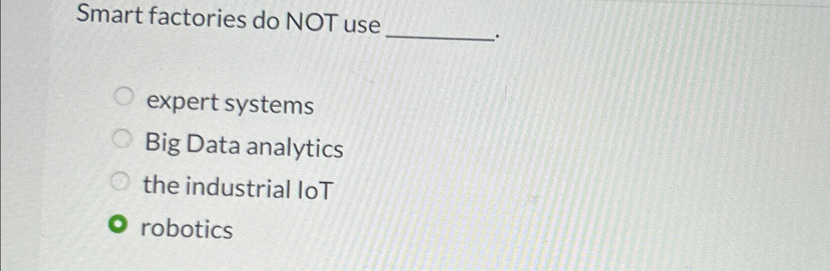  Smart factories do NOT use expert systems Big Data analytics the