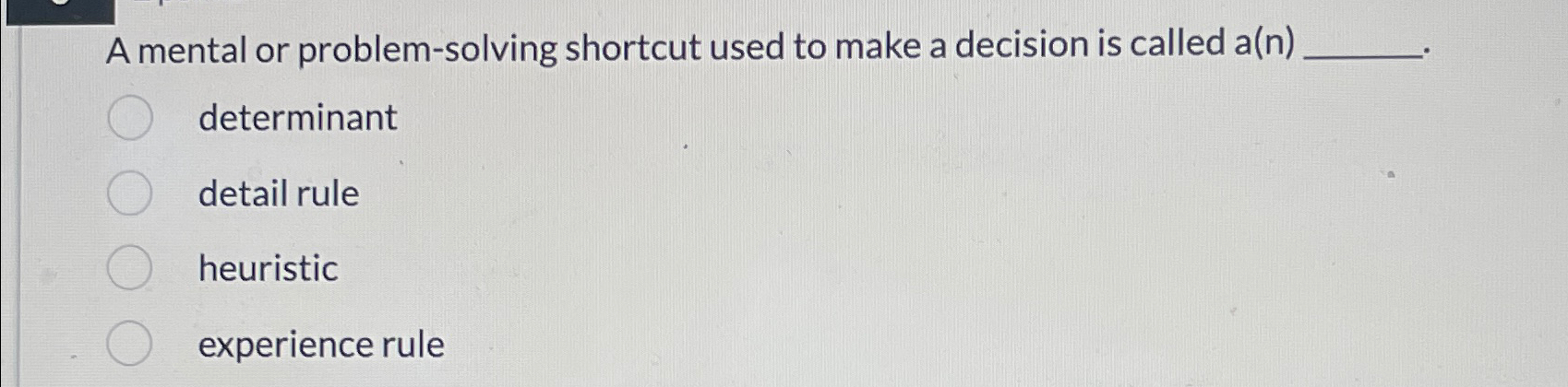  A mental or problem-solving shortcut used to make a decision is