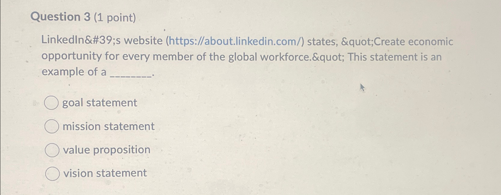  Question 3(1 point) Linkedln's website ( https://about.linkedin.com/) states, "Create economic opportunity
