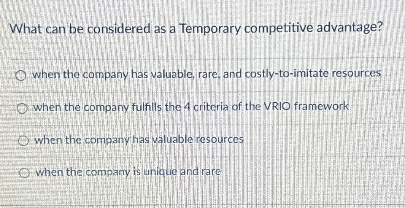  What can be considered as a Temporary competitive advantage? when the