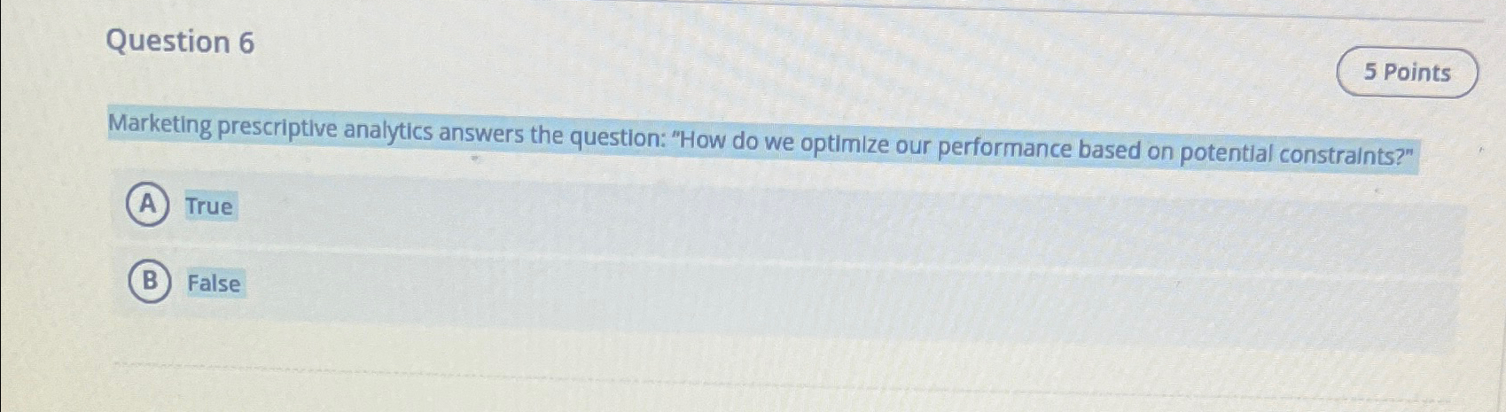  Question 6 Marketing prescriptive analytics answers the question: "How do we