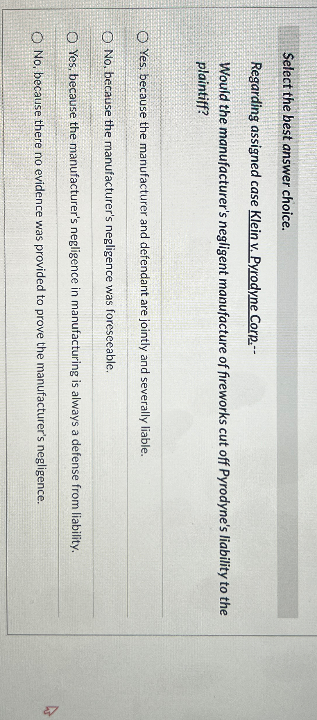  Select the best answer choice. Regarding assigned case Klein v. Pyrodyne