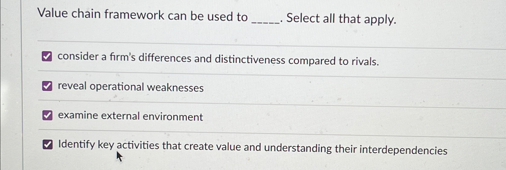  Value chain framework can be used to Select all that apply.