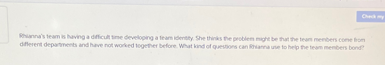  Rhianna's team is having a difficult time developing a team identity.