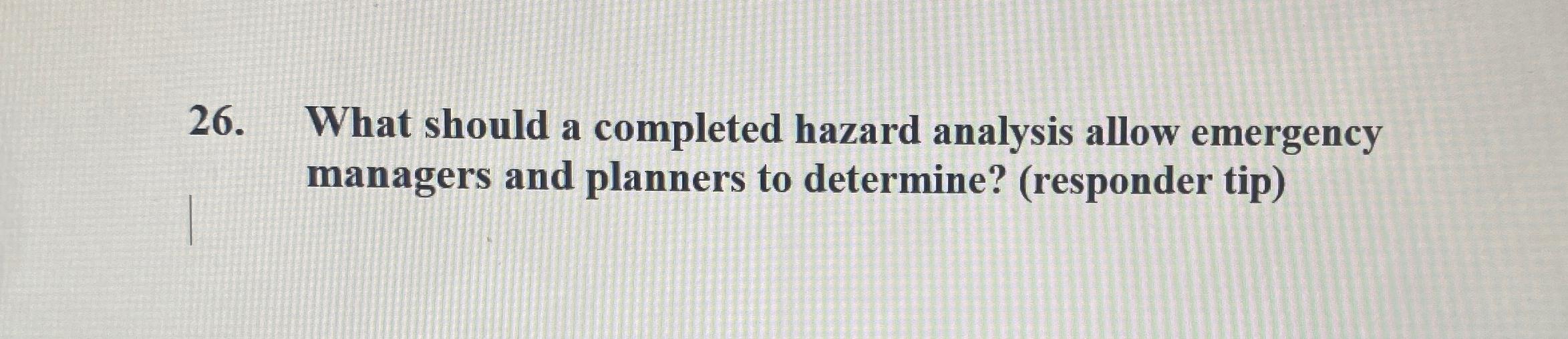  What should a completed hazard analysis allow emergency managers and planners