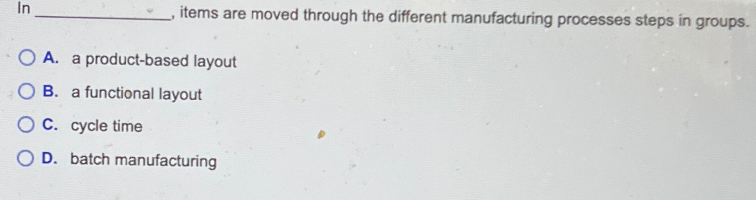  items are moved through the different manufacturing processes steps in groups.