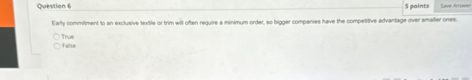  Question 6 5 points Earty commitment to an exclusive textile or
