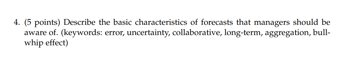  (5 points) Describe the basic characteristics of forecasts that managers should