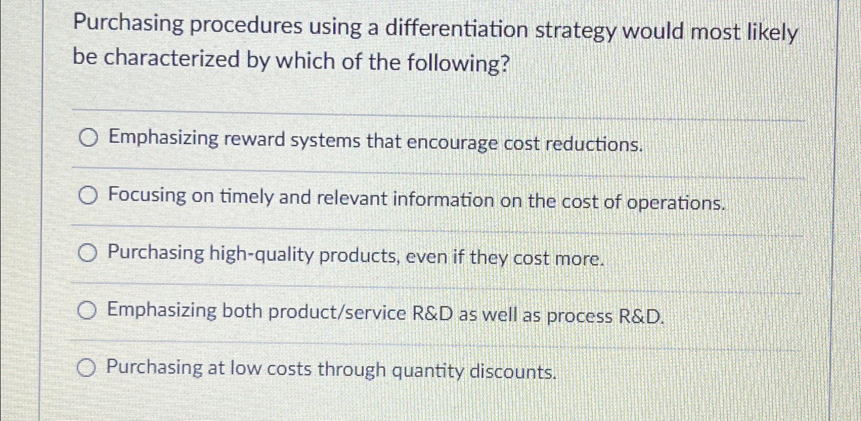  Purchasing procedures using a differentiation strategy would most likely be characterized