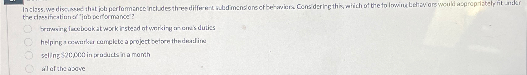  In class, we discussed that job performance includes three different subdimensions
