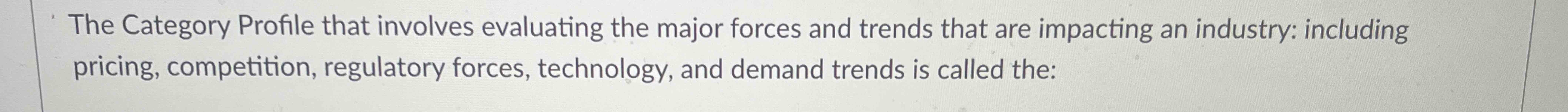  The Category Profile that involves evaluating the major forces and trends
