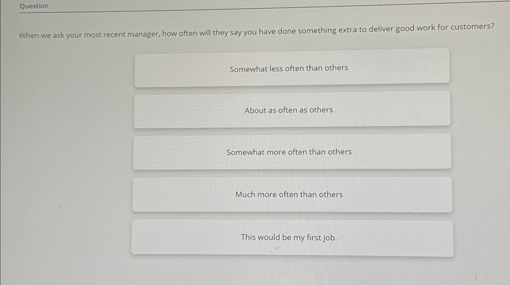  Question When we ask your most recent manager, how often will