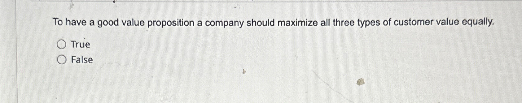  To have a good value proposition a company should maximize all