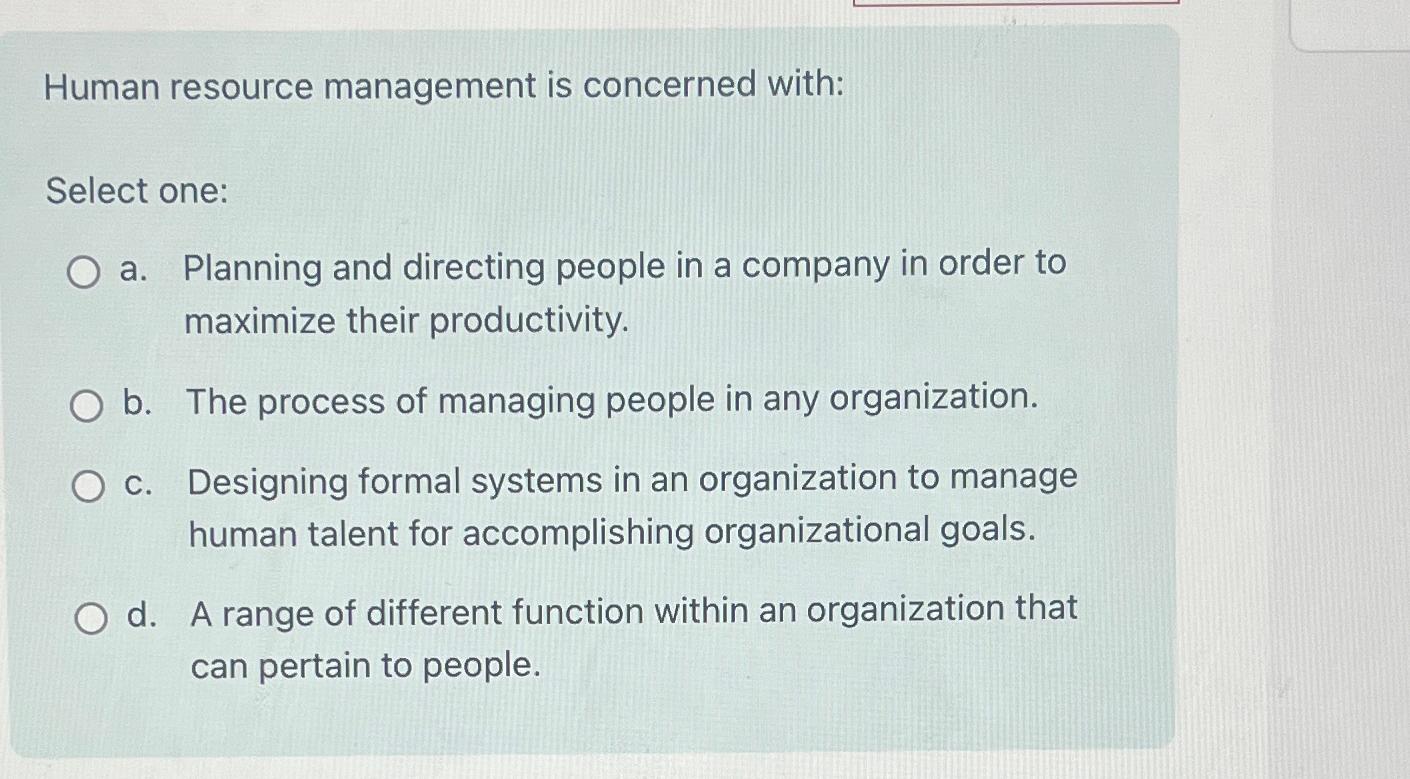  Human resource management is concerned with: Select one: a. Planning and