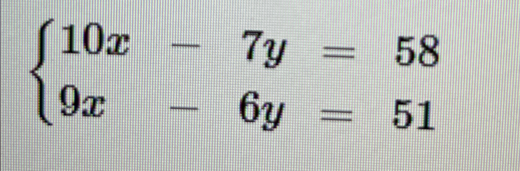  10x-7y=58 9x-6y=51 